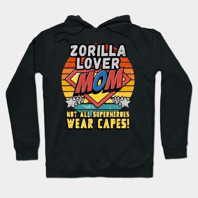 Zorilla LOVER MOM NOT ALL SUPER HEROES WEAR CAPES GIFT FOR MOTHER'S DAY Hoodie by Unabashed Enthusiasm